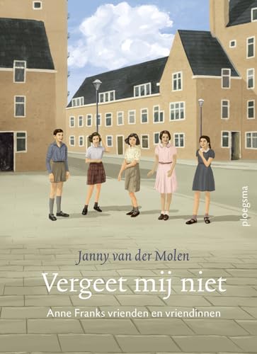 Vergeet mij niet: Anne Franks vrienden en vriendinnen von Ploegsma