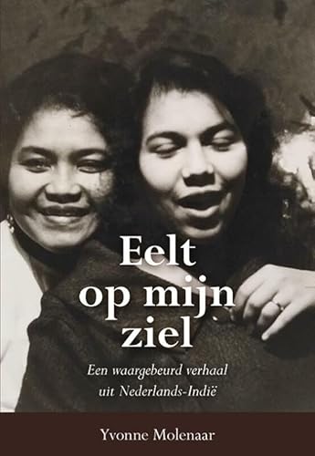 Eelt op mijn ziel: Een waargebeurd verhaal uit Nederlands-Indië von Uitgeverij Elikser