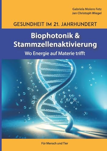 Gesundheit im 21. Jahrhundert: Biophotonik und Stammzellenaktivierung: Wo Energie auf Materie trifft