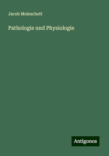 Pathologie und Physiologie von Antigonos Verlag