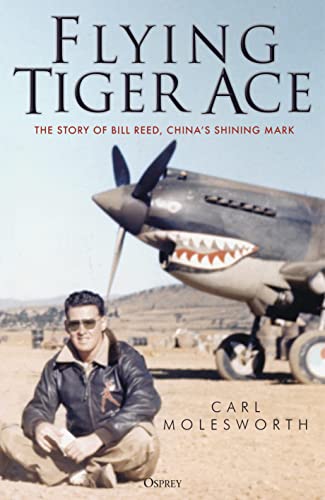 Flying Tiger Ace: The story of Bill Reed, China’s Shining Mark von Bloomsbury