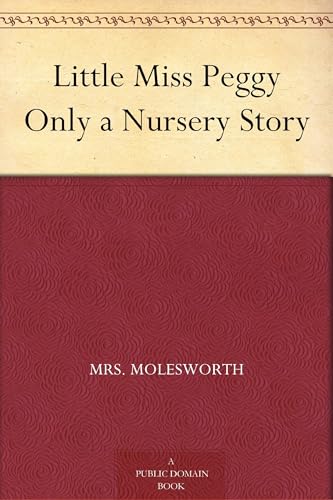 Little Miss Peggy: Only a Nursery Story von Anson Street Press