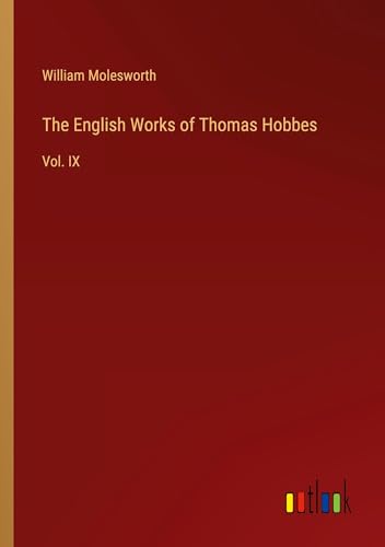 The English Works of Thomas Hobbes: Vol. IX von Outlook Verlag