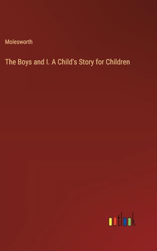 The Boys and I. A Child's Story for Children
