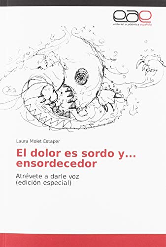 El dolor es sordo y... ensordecedor: Atrévete a darle voz (edición especial) von Editorial Académica Española