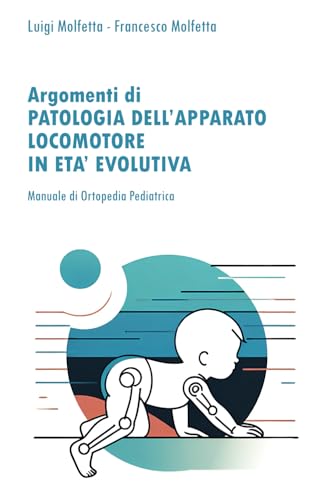 Argomenti di Patologia dell’Apparato Locomotore in età evolutiva: Manuale di Ortopedia Pediatrica von isbn.it
