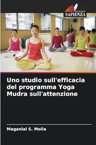 Uno studio sull'efficacia del programma Yoga Mudra sull'attenzione von Edizioni Sapienza