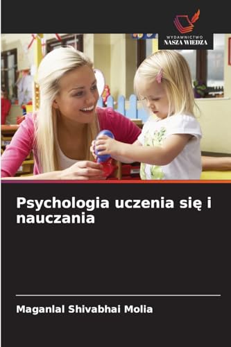 Psychologia uczenia si¿ i nauczania: DE von Wydawnictwo Nasza Wiedza
