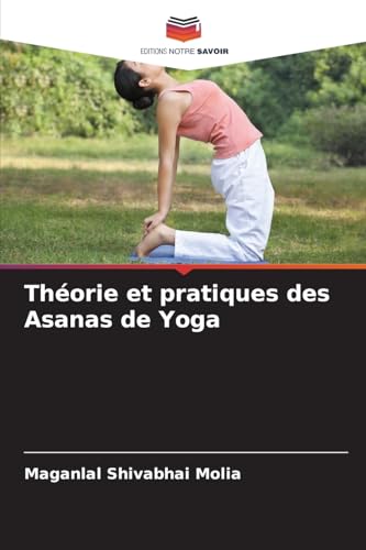 Théorie et pratiques des Asanas de Yoga von Editions Notre Savoir