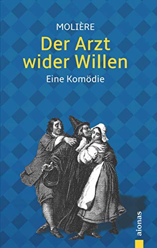 Der Arzt wider Willen: Molière: Eine Komödie (Illustrierte Ausgabe)