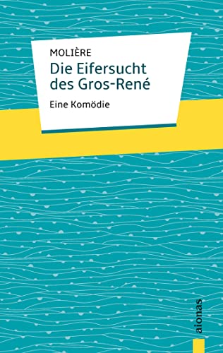 Die Eifersucht des Gros-René. Molière: Eine Komödie von Books on Demand