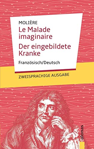 Le Malade imaginaire / Der eingebildete Kranke: Molière. Französisch-Deutsch: Zweisprachige Ausgabe