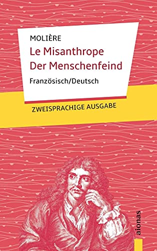 Le Misanthrope / Der Menschenfeind: Molière. Französisch-Deutsch: Zweisprachige Ausgabe