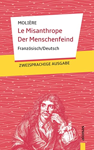 Le Misanthrope / Der Menschenfeind: Molière. Französisch-Deutsch: Zweisprachige Ausgabe Le Misanthrope / Der Menschenfeind: Molière. Französisch-Deutsch: Zweisprachige Ausgabe