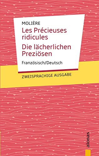 Les Précieuses ridicules / Die lächerlichen Preziösen: Molière. Französisch-Deutsch: Zweisprachige Ausgabe
