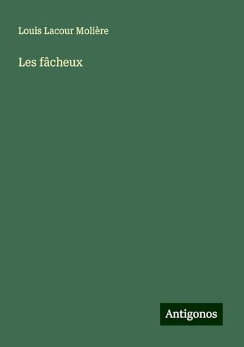 Les fâcheux von Antigonos Verlag