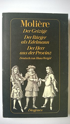 Der Geizige - Der Bürger als Edelmann - Der Herr aus der Provinz: Drei Komödien (detebe)
