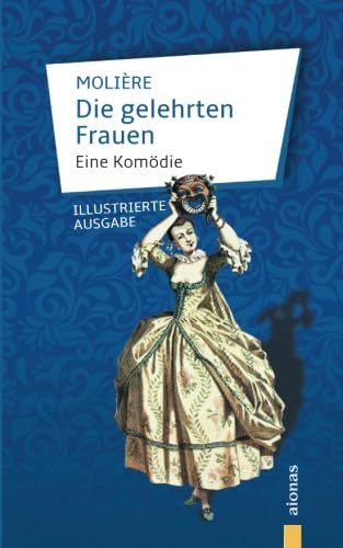 Die gelehrten Frauen: Molière: Eine Komödie (illustrierte Ausgabe)