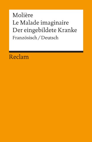Le Malade imaginaire /Der eingebildete Kranke. Franz. /Dt.: Molière – französische Literatur in deutscher Übersetzung von Reclam Philipp Jun.