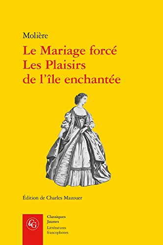 Le Mariage Force, Les Plaisirs De L'ile Enchantee (Litteratures Francophones, 730) von Classiques Garnier