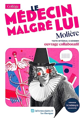 Le Médecin malgré lui, Molière: Texte intégral et dossier pédagogique von LELIVRESCOLAIRE