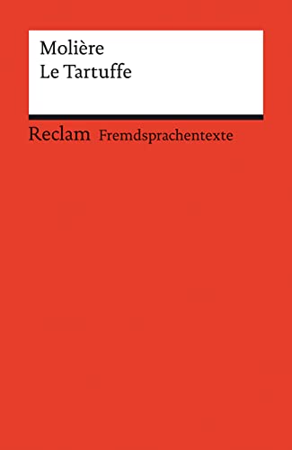 Le Tartuffe ou l’Imposteur. Comédie en cinq actes. Französischer Text mit deutschen Worterklärungen. B2–C1 (GER): Molière – Originalversion mit Erläuterungen – 9087 (Reclams Universal-Bibliothek)