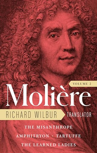 Moliere: The Complete Richard Wilbur Translations, Volume 2: The Misanthrope / Amphitryon / Tartuffe / The Learned Ladies Moliere: The Complete Richard Wilbur Translations, Volume 2: The Misanthrope / Amphitryon / Tartuffe / The Learned Ladies von Library of America
