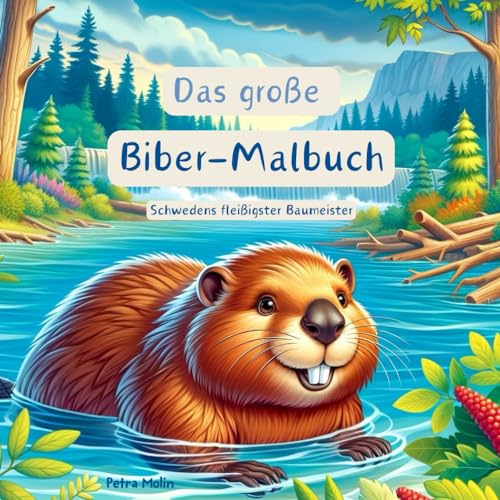 Das große Biber-Malbuch: Schwedens fleißigster Baumeister (Schwedentraum) von Independently published