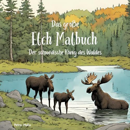 Das große Elch Malbuch: Der schwedische König des Waldes (Schwedentraum)