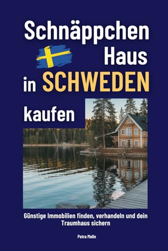 Schnäppchenhaus in Schweden kaufen: Günstige Immobilien finden, verhandeln und dein Traumhaus sichern von Edition Molin