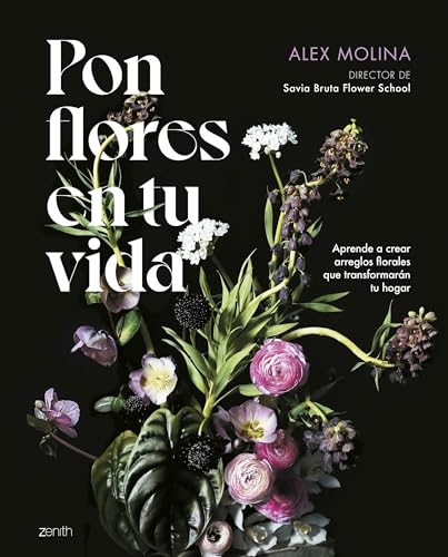 Pon flores en tu vida: Aprende a crear arreglos florales que transformarán tu hogar (Zenith Original) von Zenith