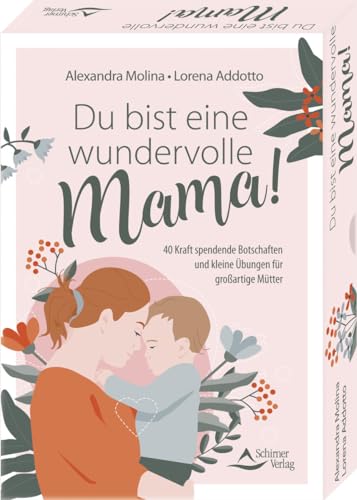 Du bist eine wundervolle Mama! 40 Kraft spendende Botschaften und kleine Übungen für großartige Mütter: - Set mit Anleitung und 40 Karten