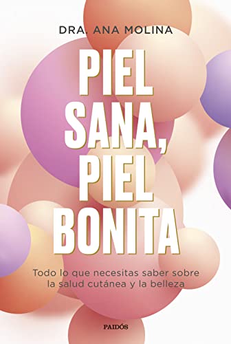 Piel sana, piel bonita: Todo lo que necesitas saber sobre la salud cutánea y la belleza (Divulgación) von Ediciones Paidós