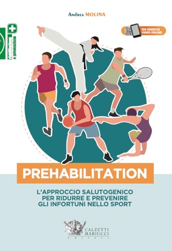 Prehabilitation. L'approccio salutogenico per ridurre e prevenire gli infortuni nello sport. Con eserciziario video von Calzetti Mariucci