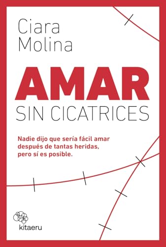 Amar sin cicatrices: Nadie dijo que sería fácil amar después de tantas heridas, pero sí es posible (Kitaeru Libros) von Kitaeru Libros