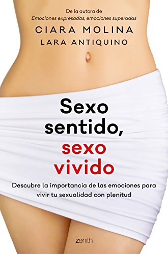 Sexo sentido, sexo vivido: Descubre la importancia de las emociones para vivir tu sexualidad con plenitud (Autoayuda y superación) von Zenith
