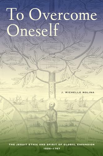To Overcome Oneself: The Jesuit Ethic and Spirit of Global Expansion, 1520-1767