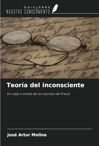 Teoría del inconsciente: Un viaje a través de los escritos de Freud von Ediciones Nuestro Conocimiento
