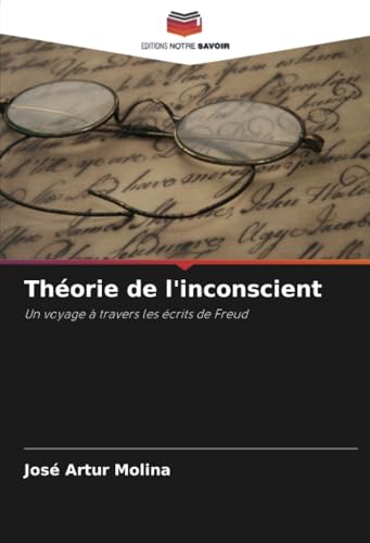 Théorie de l'inconscient: Un voyage à travers les écrits de Freud von Editions Notre Savoir