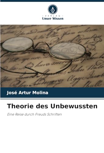 Theorie des Unbewussten: Eine Reise durch Freuds Schriften von Verlag Unser Wissen