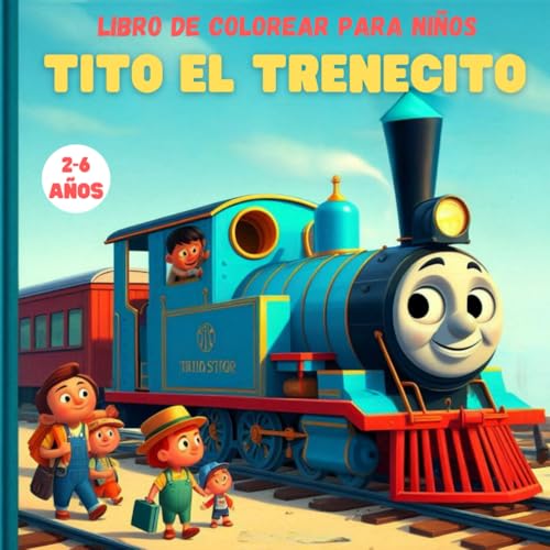 Tito El Trenecito; Libro de Colorear para Niños de 2 a 6 Años: Divertidas Imágenes faciles y Dibujos para Colorear en Español - Animales,paisajes: ... Educativos para Desarrollar Creatividad von Independently published