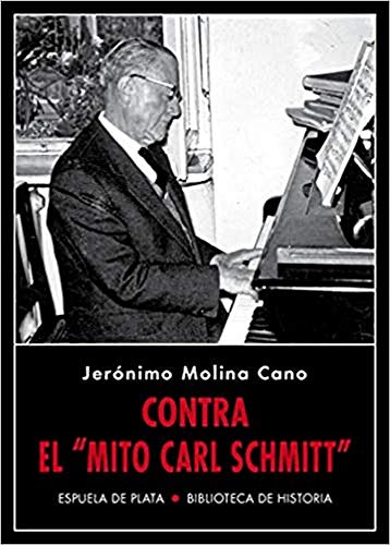Contra el «mito Carl Schmitt»: Segunda edición, expurgada y ampliada con nuevos materiales (Biblioteca de Historia, Band 31) von Ediciones Espuela de Plata