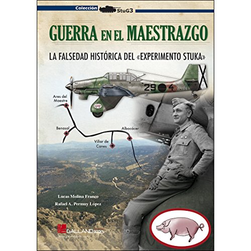 Guerra en el Maestrazgo : la falsedad histórica del Experimento Stuka (StuG3) von Galland Books S.L.N.E.
