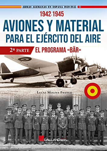 Aviones y material para el Ejército del Aire.1939-1945 (2ª parte): El Programa<> 1942-1944 (Armas Alemanas en España 1939-1945, Band 0)