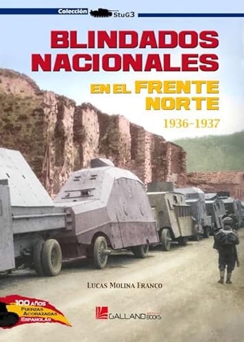 Blindados nacionales en el Frente Norte.: Strassenkampfwagen en la Guerra Civil (StuG3, Band 0) von GALLAND BOOKS