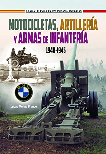 Motocicletas, artillaría y armas de infantería 1940-45 (Armas Alemanas en España 1939-1945, Band 0)