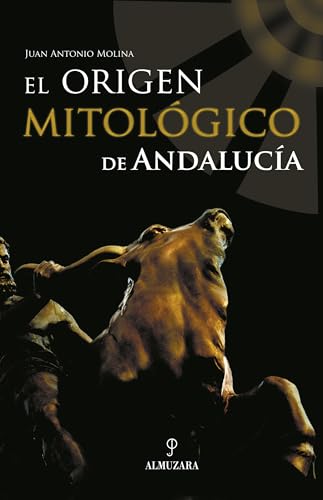 El origen mitológico de Andalucía von Almuzara