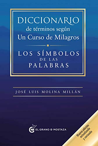 Diccionario de términos según Un Curso de Milagros: Los símbolos de las palabras von Grano de Mostaza