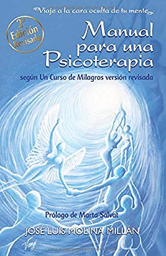 Manual para una psicoterapia según Un Curso de Milagros: Viaje a la cara oculta de tu mente