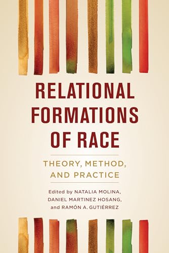 Relational Formations of Race: Theory, Method, and Practice von University of California Press